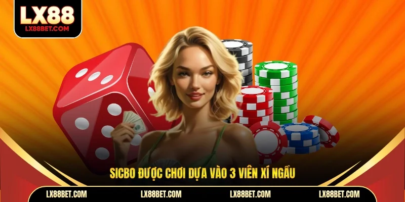 Sicbo được chơi dựa vào 3 viên xí ngầu
