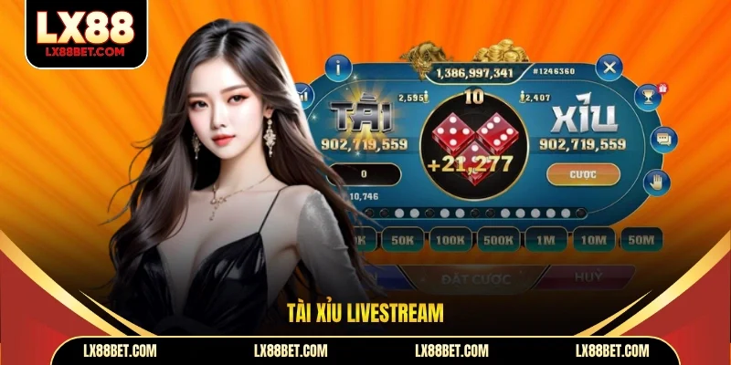 Tài Xỉu LiveStream - Trải Nghiệm Sôi Động Như Tại Sòng Bạc