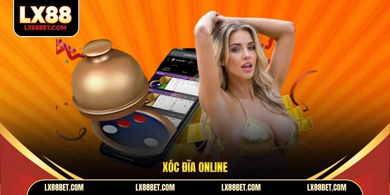Xóc Đĩa Online - Dễ Chơi, Dễ Thắng, Nhận Tiền Thưởng Khủng